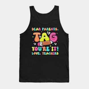 Dear Parents Tag You're It - Funny Teacher gift for boys girls kids Tank Top